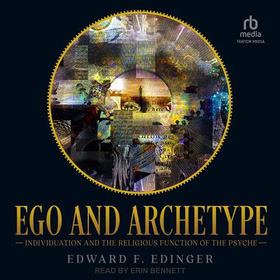 Ego and Archetype: Individuation and the Religious Function of the Psyche Audiobook, by Edward F. Edinger