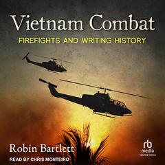 Vietnam Combat: Firefights and Writing History Audiobook, by Robin Barlett