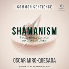 Shamanism: Personal Quests of Communion with Nature and Creation Audiobook, by Oscar Miro-Quesada