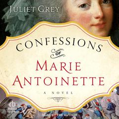Confessions of Marie Antoinette Audiobook, by Juliet Grey