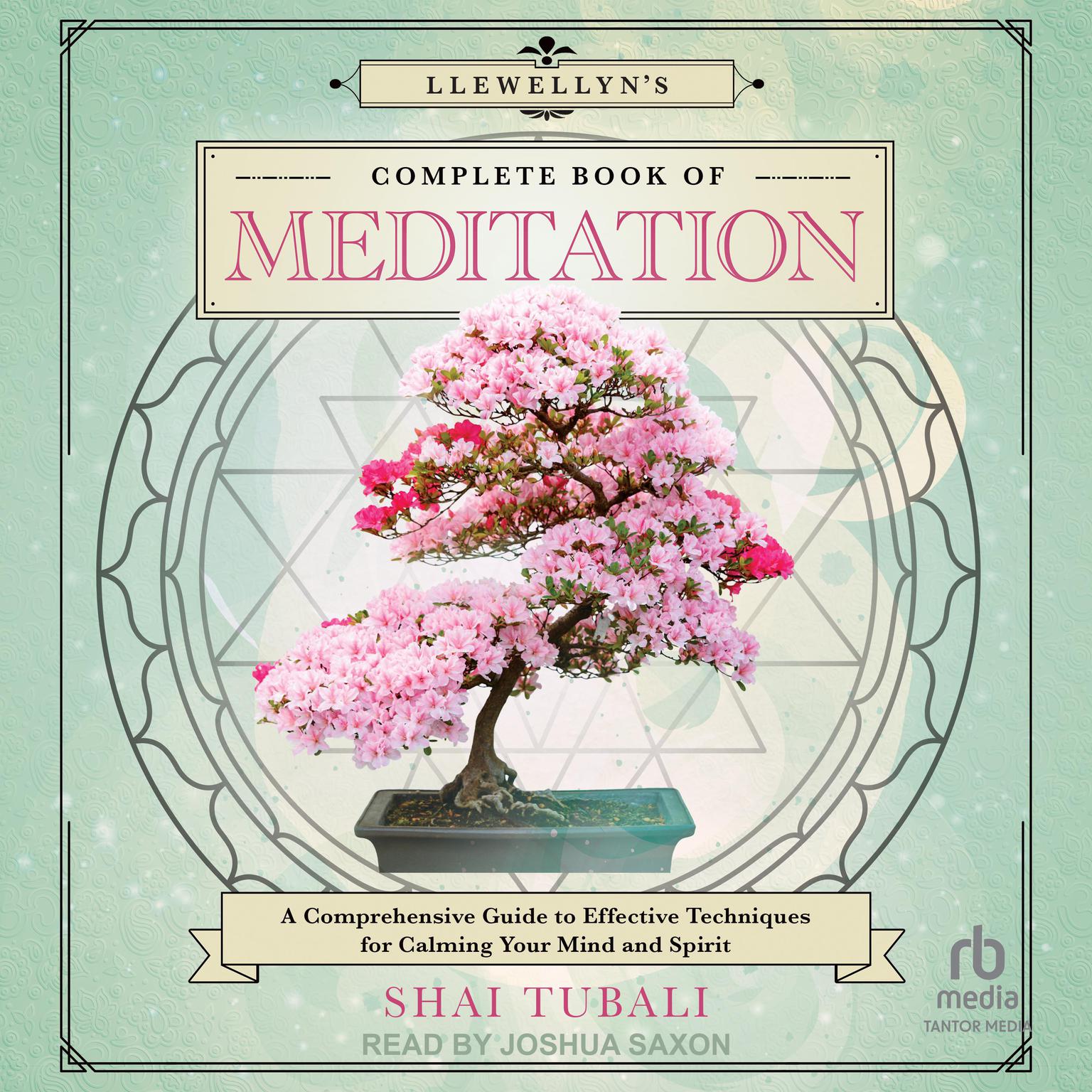 Llewellyns Complete Book of Meditation: A Comprehensive Guide to Effective Techniques for Calming Your Mind and Spirit Audiobook, by Shai Tubali