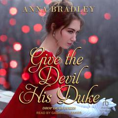 Give the Devil His Duke Audiobook, by Anna Bradley