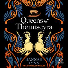 Queens of Themiscyra Audiobook, by Hannah Lynn