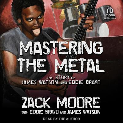 Mastering the Metal: The Evolution of Eddie Bravo Audiobook, by Zack Moore
