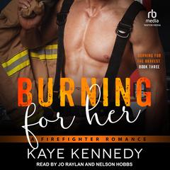Burning for Her: A Firefighter Romance Audiobook, by Kaye Kennedy