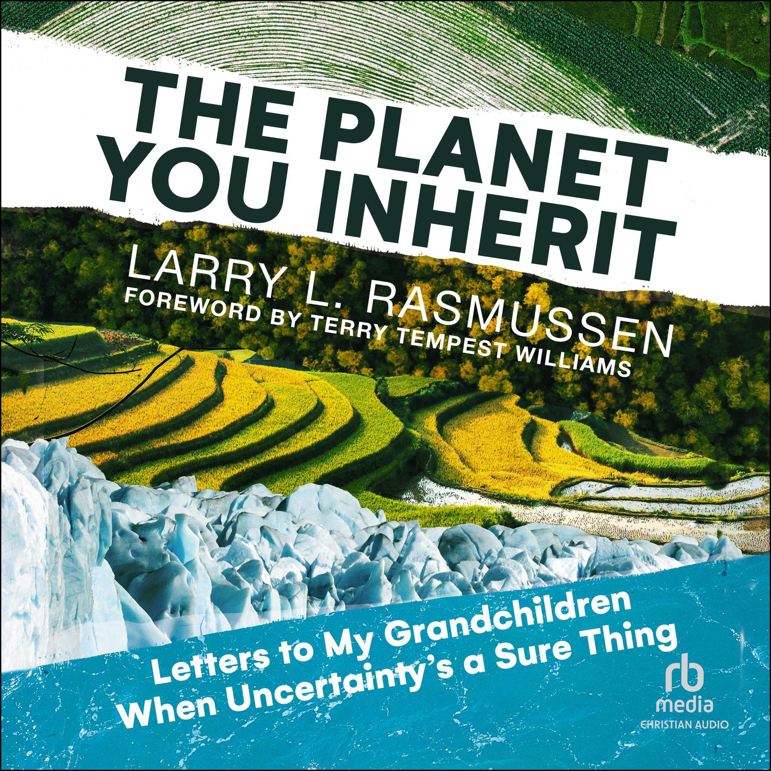 The Planet You Inherit: Letters to My Grandchildren when Uncertaintys a Sure Thing Audiobook, by Larry L. Rasmussen