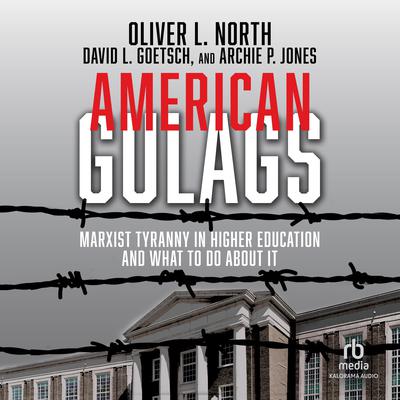 American Gulags: Marxist Tyranny in Higher Education and What to Do About It Audiobook, by Oliver L. North