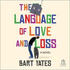 The Language of Love and Loss: A Novel Audiobook, by Bart Yates