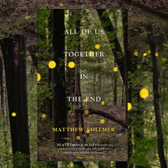 All of Us Together in the End Audiobook, by Matthew Vollmer