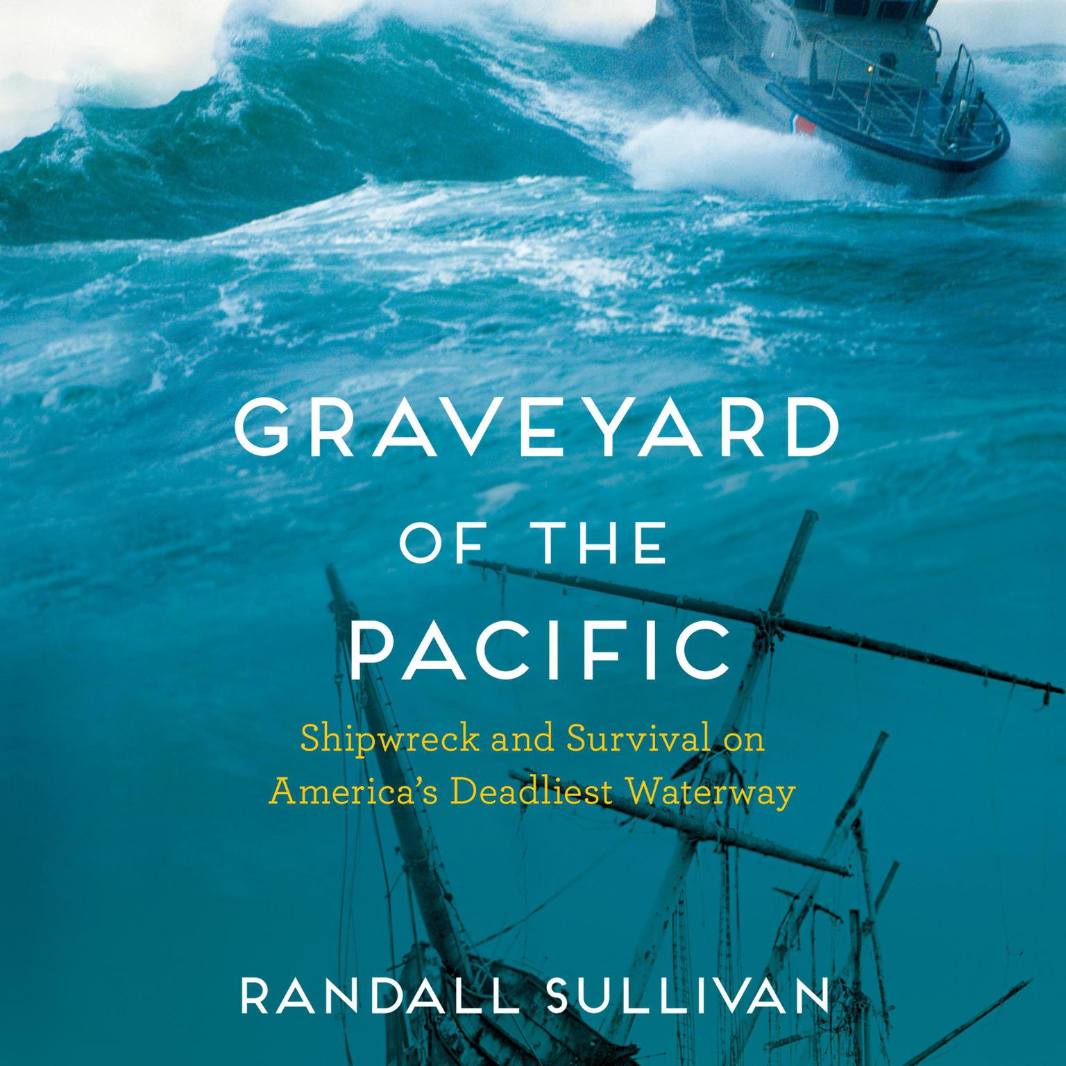 Graveyard of the Pacific: Shipwreck and Survival on America’s Deadliest Waterway Audiobook, by Randall Sullivan