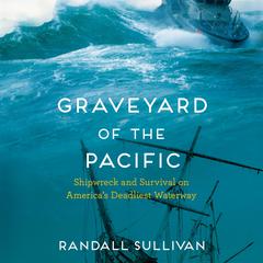 Graveyard of the Pacific: Shipwreck and Survival on America’s Deadliest Waterway Audiobook, by Randall Sullivan