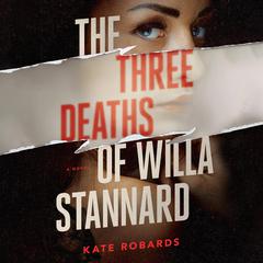 The Three Deaths of Willa Stannard Audiobook, by Kate Robards