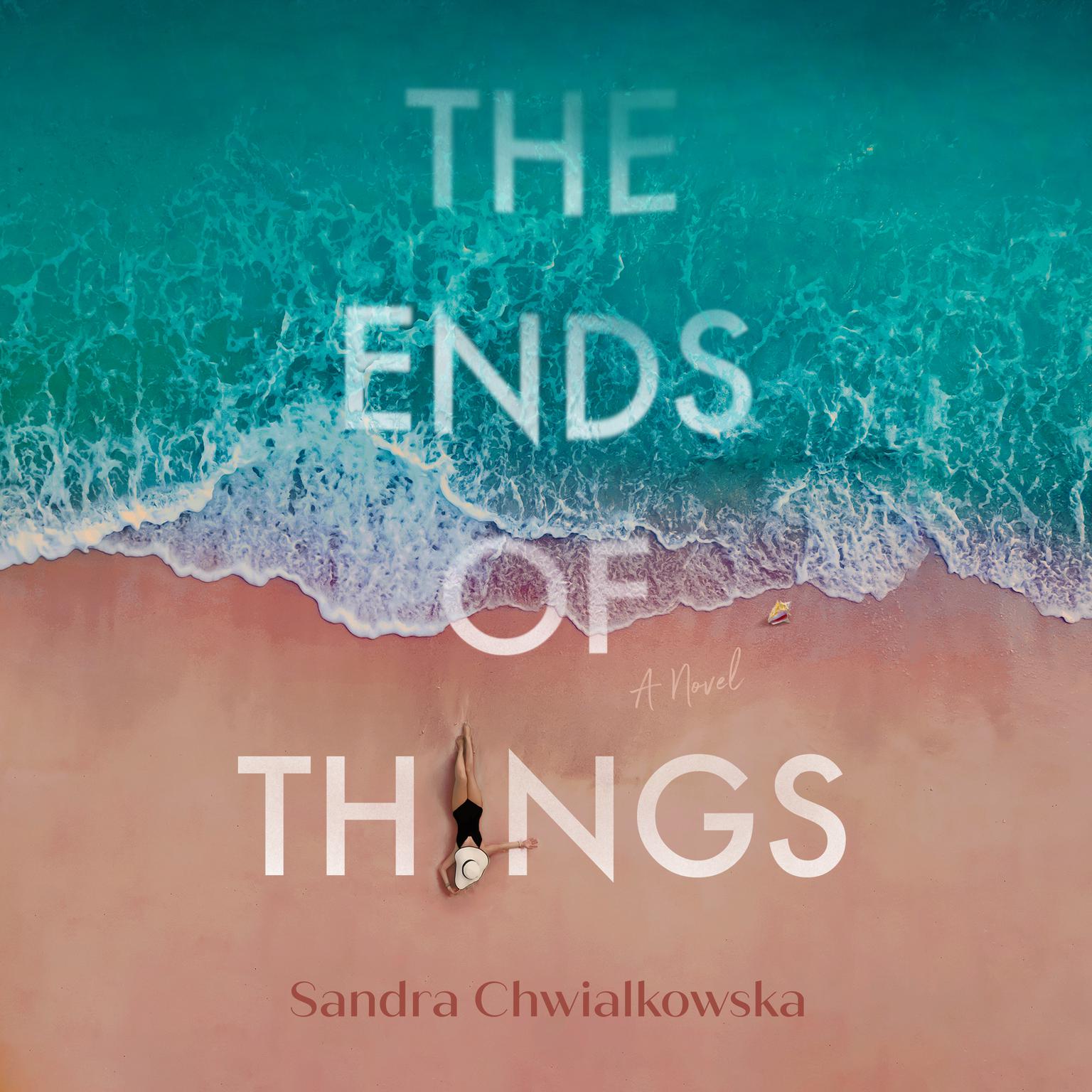 The Ends of Things: A Novel Audiobook, by Sandra Chwialkowska