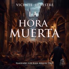 La hora muerta Audiobook, by Vicente Silvestre Marco
