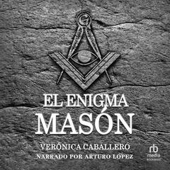 El enigma masón (The Mystery of the Freemasons) Audiobook, by Veronica Caballero Sanchez