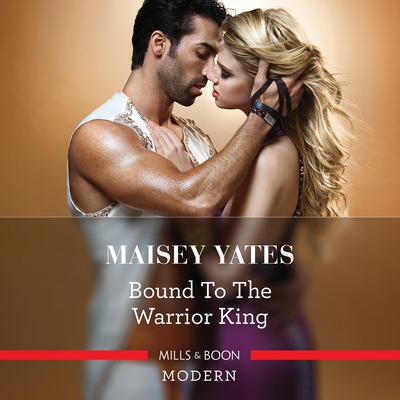 Bound to the Warrior King Audiobook, by Maisey Yates