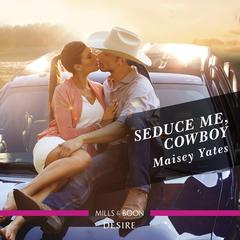 Seduce Me, Cowboy Audiobook, by Maisey Yates