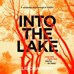 Into the Lake: a gripping psychological thriller Audibook, by L.K. Chapman