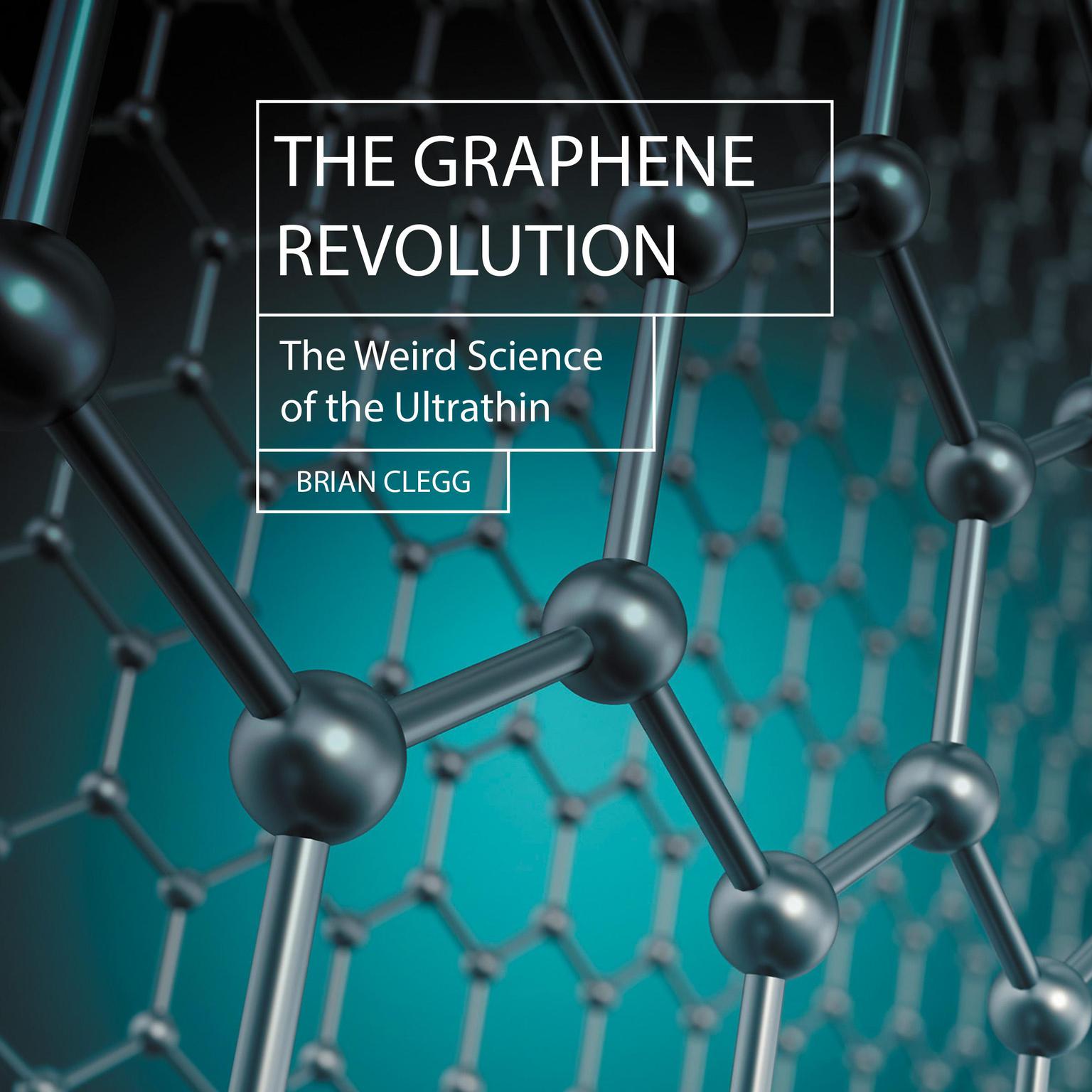 The Graphene Revolution: The Weird Science of the Ultra-thin Audiobook, by Brian Clegg