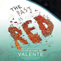 The Past Is Red Audiobook, by Catherynne M. Valente