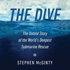 The Dive: The Untold Story of the Worlds Deepest Submarine Rescue Audiobook, by Stephen McGinty