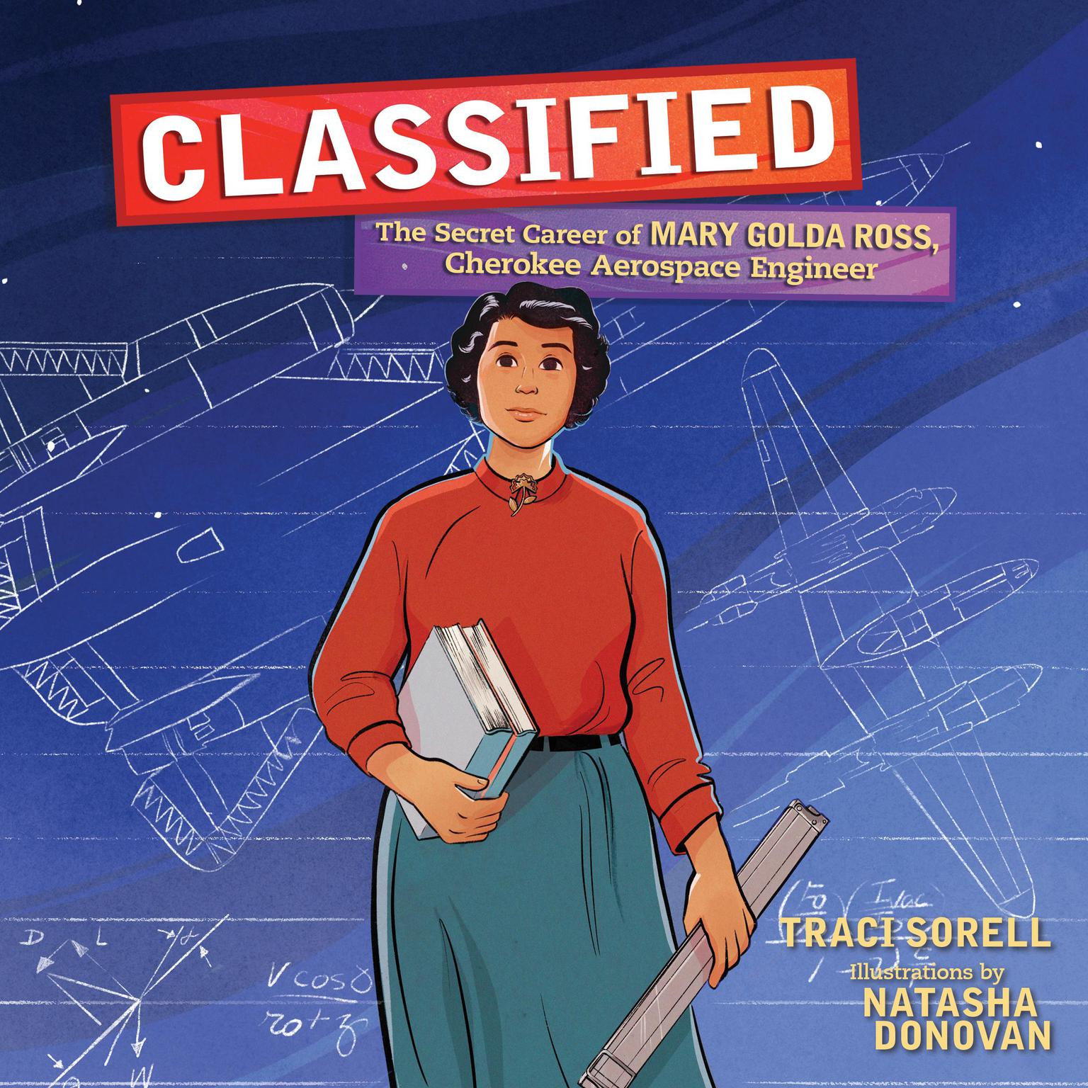 Classified: The Secret Career of Mary Golda Ross, Cherokee Aerospace Engineer Audiobook, by Traci Sorell