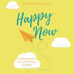 Happy Now Audibook, by Courtney Ellis