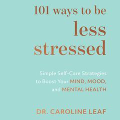 101 Ways to Be Less Stressed Audiobook, by Caroline Leaf