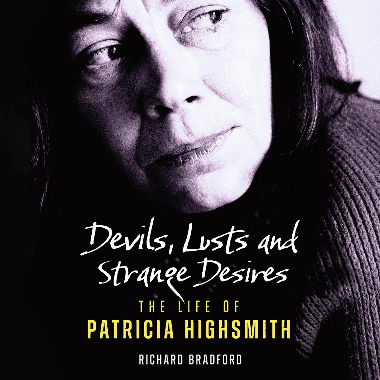 Devils, Lusts and Strange Desires: The Life of Patricia Highsmith Audiobook, by Richard Bradford