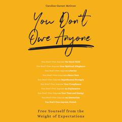 You Don't Owe Anyone: Free Yourself from the Weight of Expectations Audibook, by Caroline Garnet McGraw