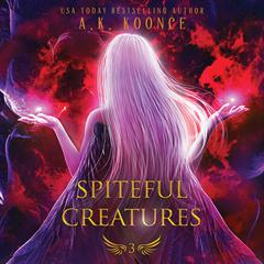 Spiteful Creatures Audiobook, by A.K. Koonce