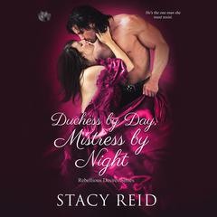Duchess By Day, Mistress By Night Audiobook, by Stacy Reid