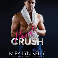 Hard Crush Audiobook, by Mira Lyn Kelly