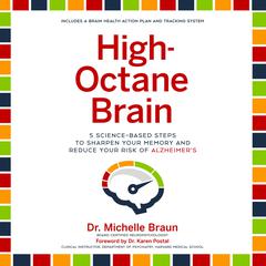 High-Octane Brain: 5 Science-Based Steps to Sharpen Your Memory and Reduce Your Risk of Alzheimers Audiobook, by Michelle Braun