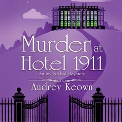 Murder at Hotel 1911 Audiobook, by Audrey Keown