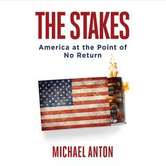 The Stakes: America at the Point of No Return Audiobook, by Michael Anton