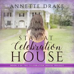 Stay at Celebration House Audiobook, by Annette Drake