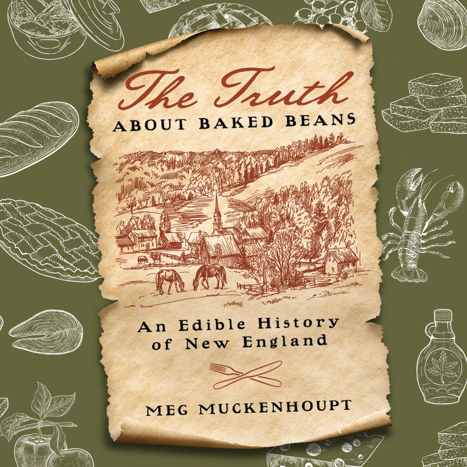 The Truth about Baked Beans: An Edible History of New England Audiobook, by Meg Muckenhoupt