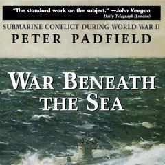 War Beneath the Sea: Submarine Conflict During World War II Audiobook, by Peter Padfield