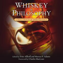 Whiskey and Philosophy: A Small Batch of Spirited Ideas Audiobook, by Fritz Allhoff