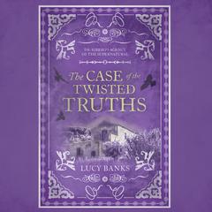The Case of the Twisted Truths Audiobook, by Lucy Banks
