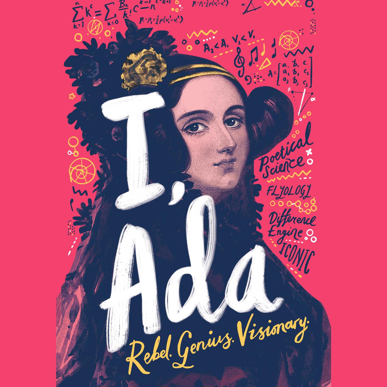 I, Ada: Ada Lovelace: Rebel. Genius. Visionary Audiobook, by Julia Gray