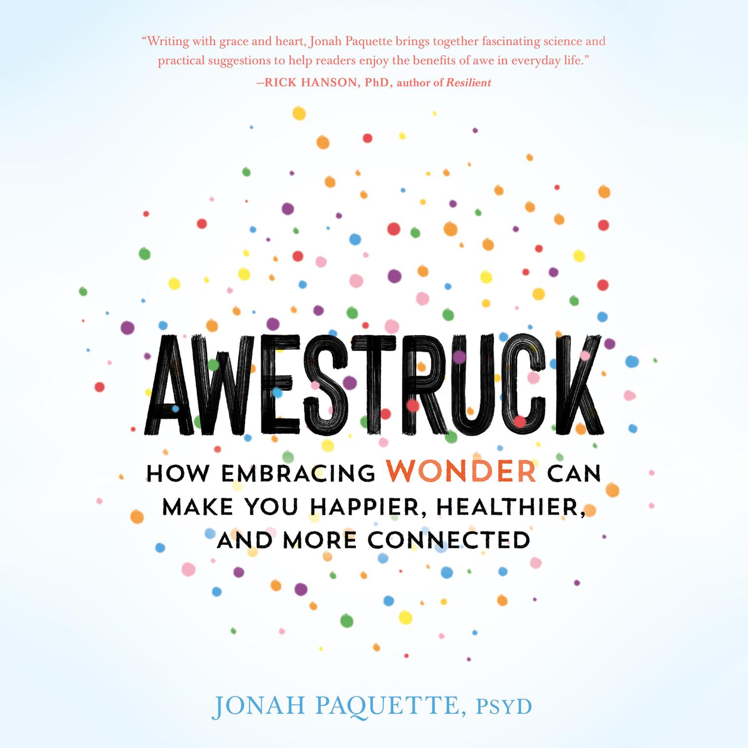 Awestruck: How Embracing Wonder Can Make You Happier, Healthier, and More Connected Audiobook, by Jonah Paquette