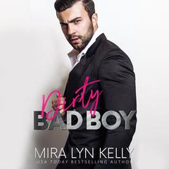 Dirty Bad Boy Audiobook, by Mira Lyn Kelly