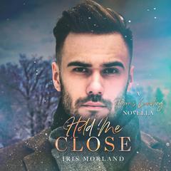 Hold Me Close: A Herons Landing Novella Audiobook, by Iris Morland