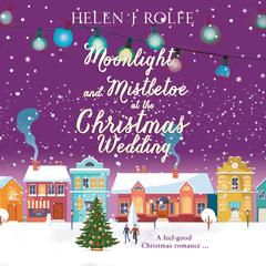 Moonlight and Mistletoe at the Christmas Wedding Audiobook, by Helen J. Rolfe