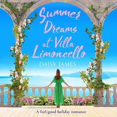 Summer Dreams at Villa Limoncello: A feel good holiday romance Audiobook, by Daisy James