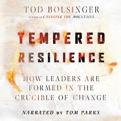 Tempered Resilience: How Leaders Are Formed in the Crucible of Change Audiobook, by Tod Bolsinger