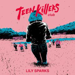 Teen Killers Club Audiobook, by Lily Sparks