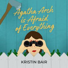 Agatha Arch is Afraid of Everything Audibook, by Kristin Bair